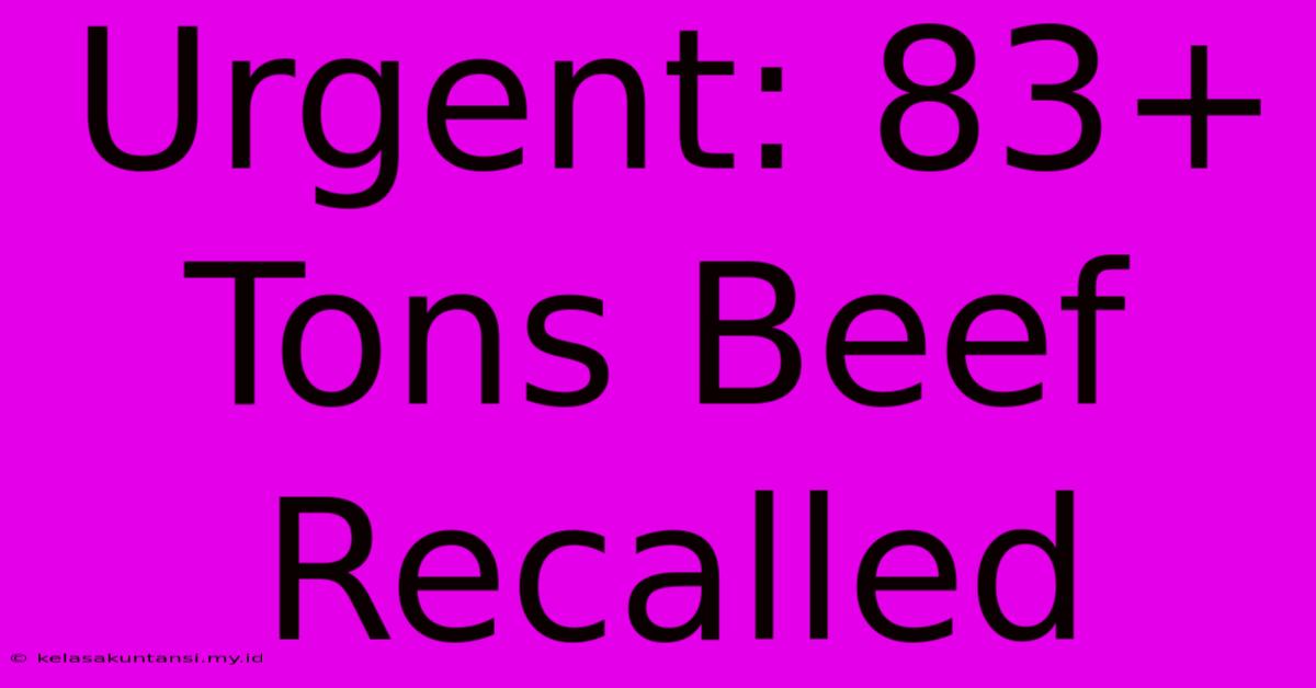 Urgent: 83+ Tons Beef Recalled