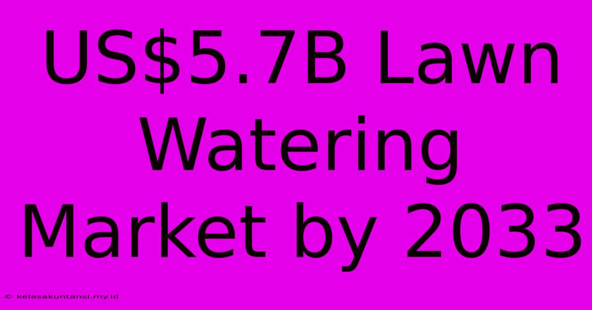 US$5.7B Lawn Watering Market By 2033