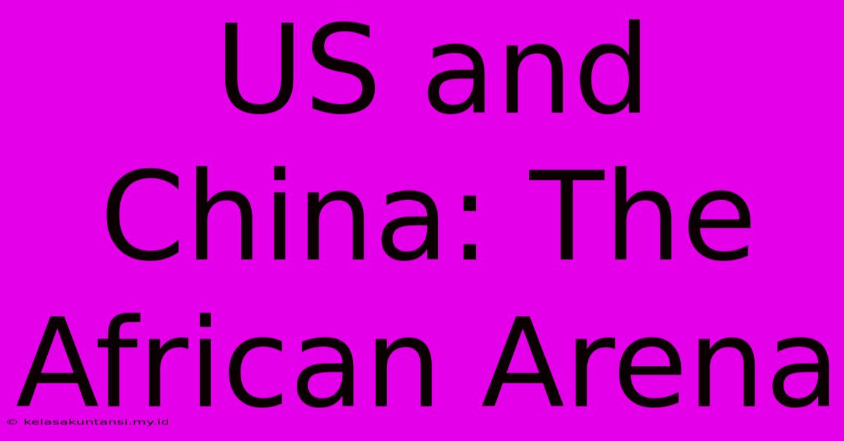 US And China: The African Arena