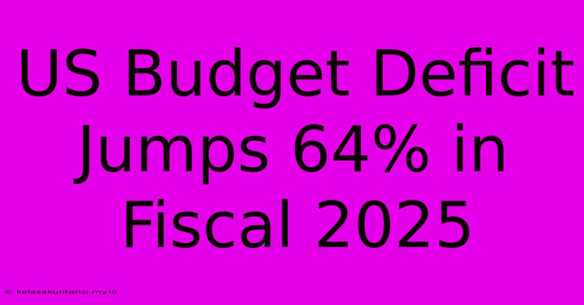 US Budget Deficit Jumps 64% In Fiscal 2025