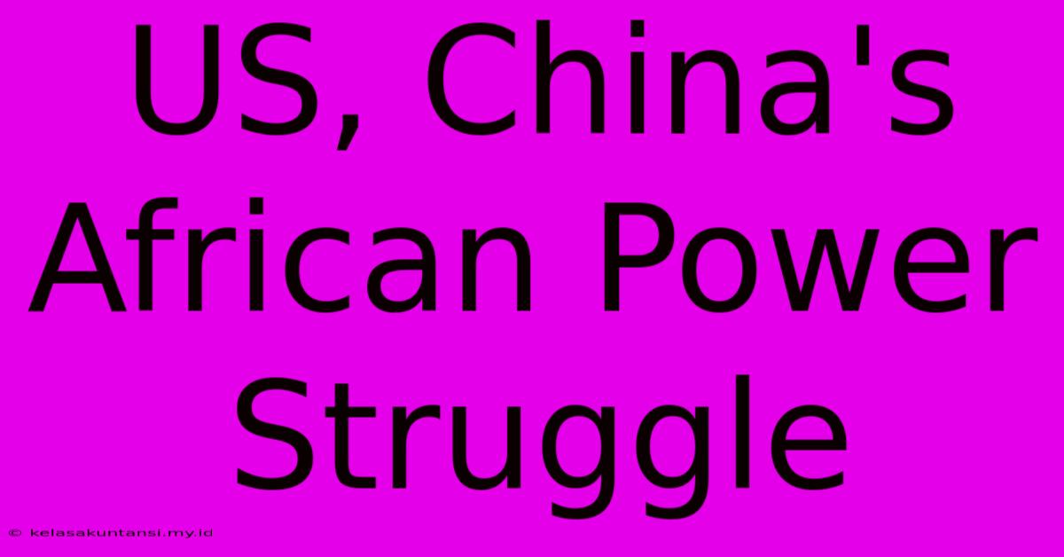 US, China's African Power Struggle