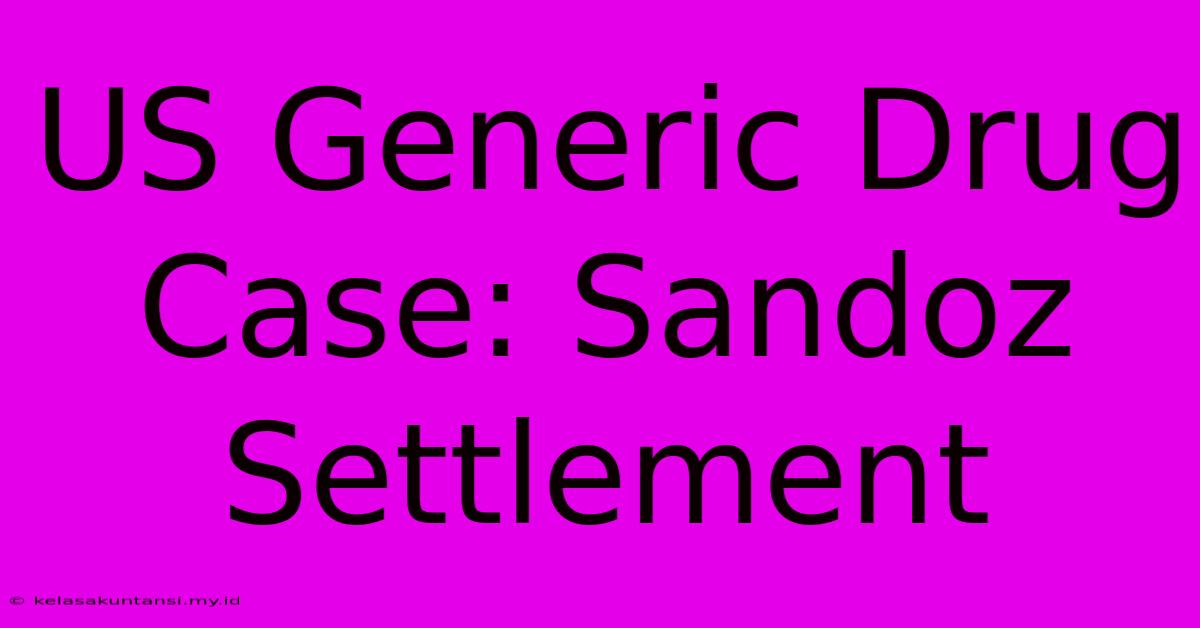 US Generic Drug Case: Sandoz Settlement