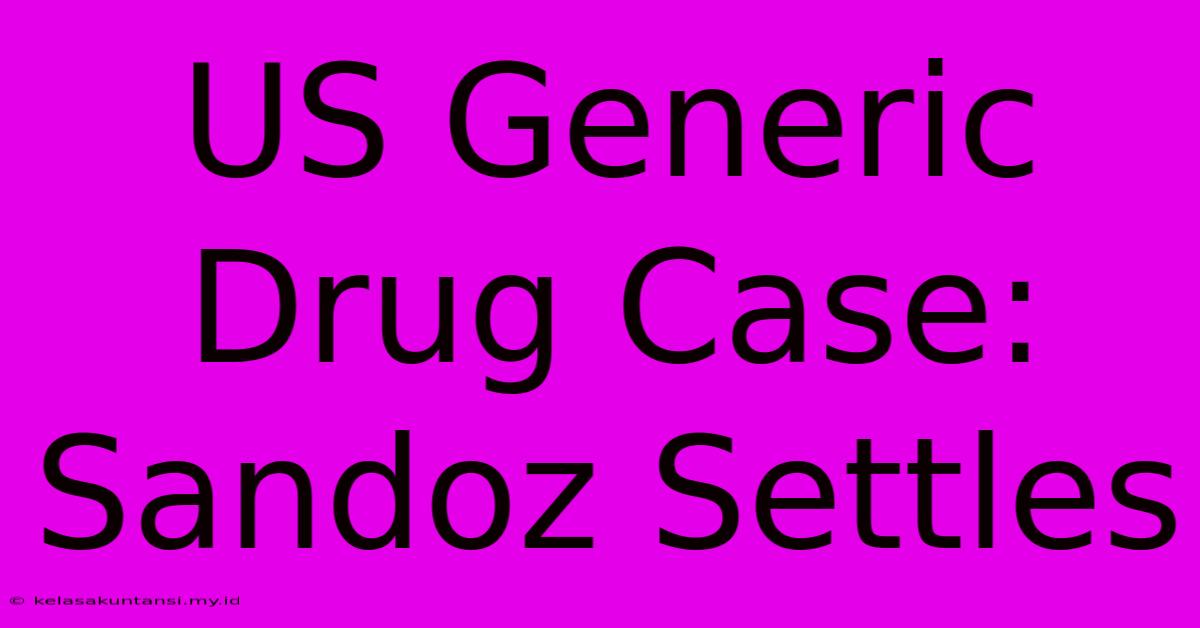 US Generic Drug Case: Sandoz Settles