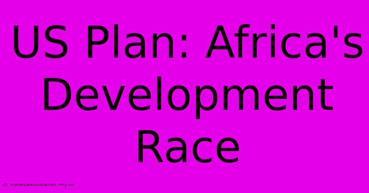 US Plan: Africa's Development Race