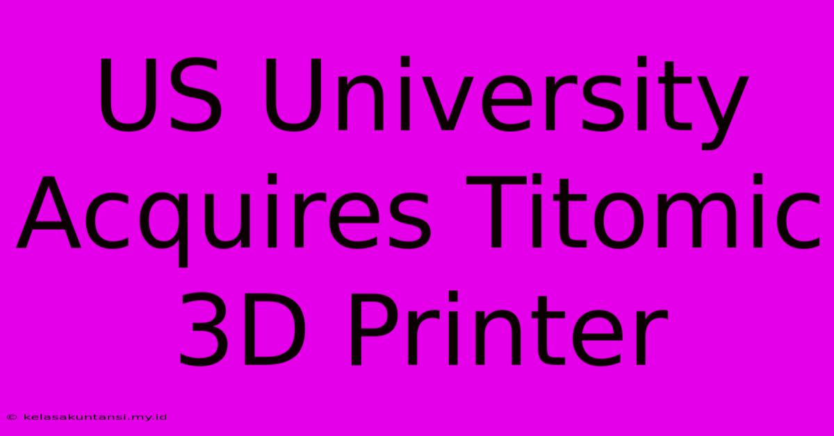 US University Acquires Titomic 3D Printer