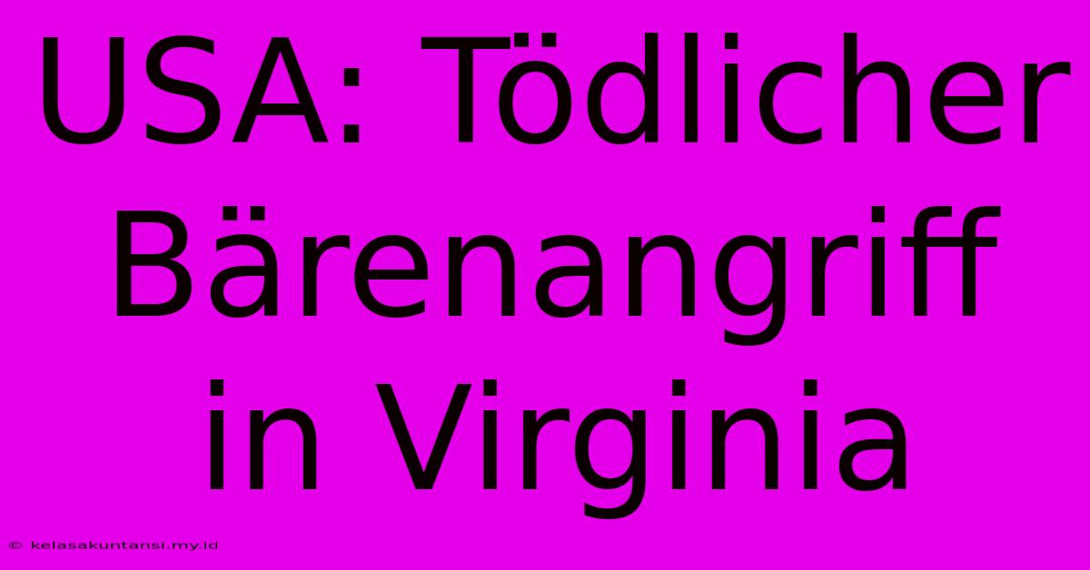 USA: Tödlicher Bärenangriff In Virginia