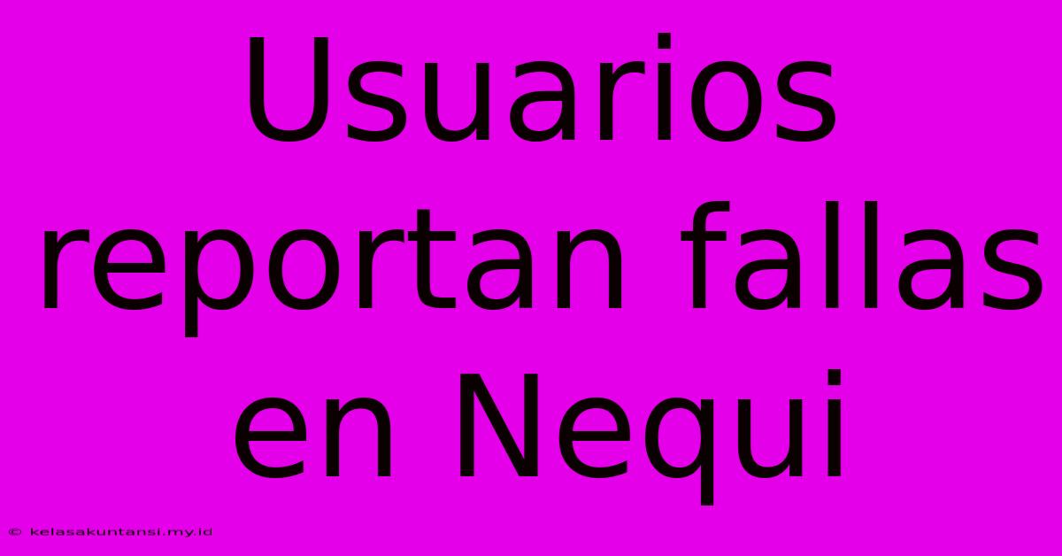 Usuarios Reportan Fallas En Nequi