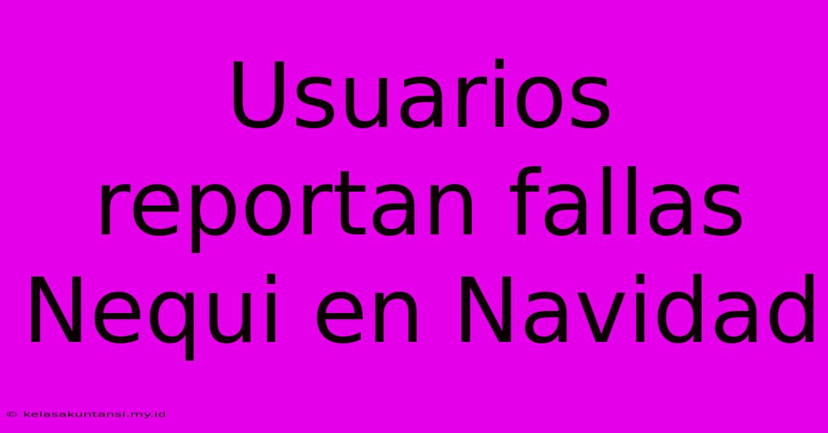 Usuarios Reportan Fallas Nequi En Navidad