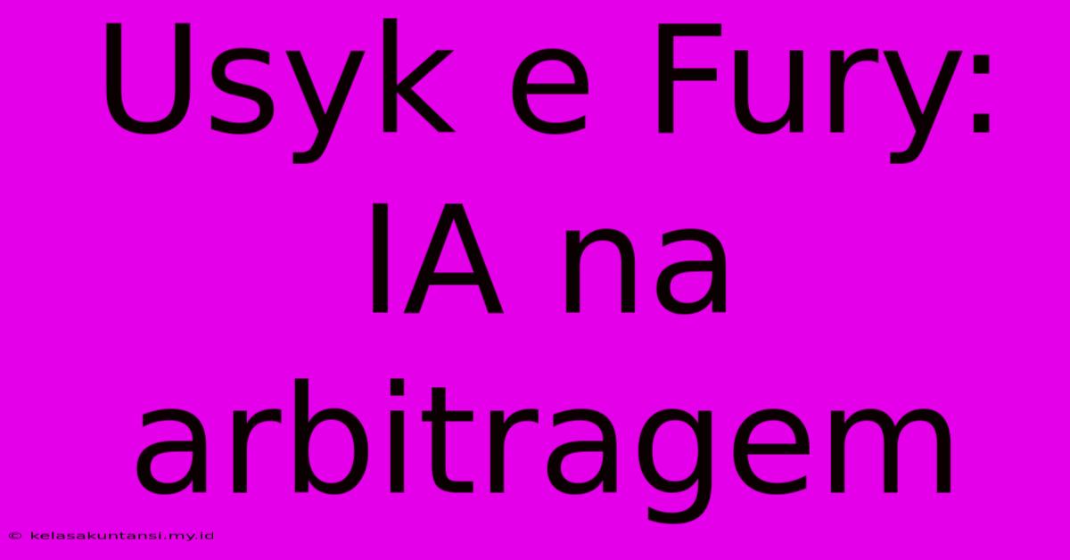 Usyk E Fury: IA Na Arbitragem