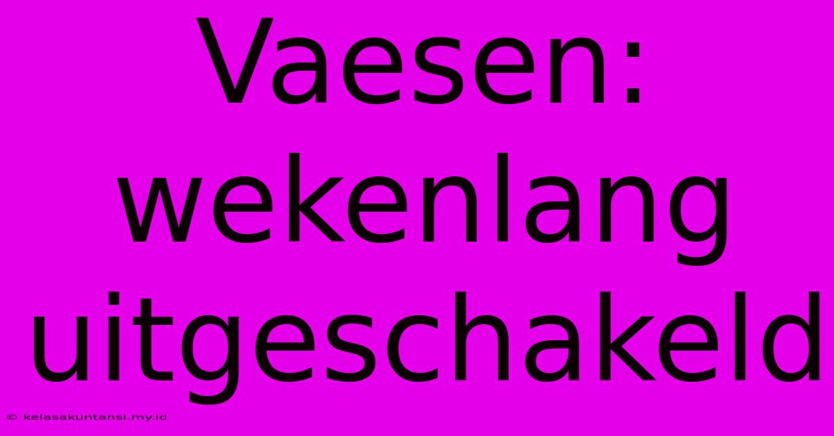 Vaesen: Wekenlang Uitgeschakeld