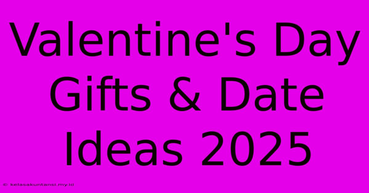 Valentine's Day Gifts & Date Ideas 2025