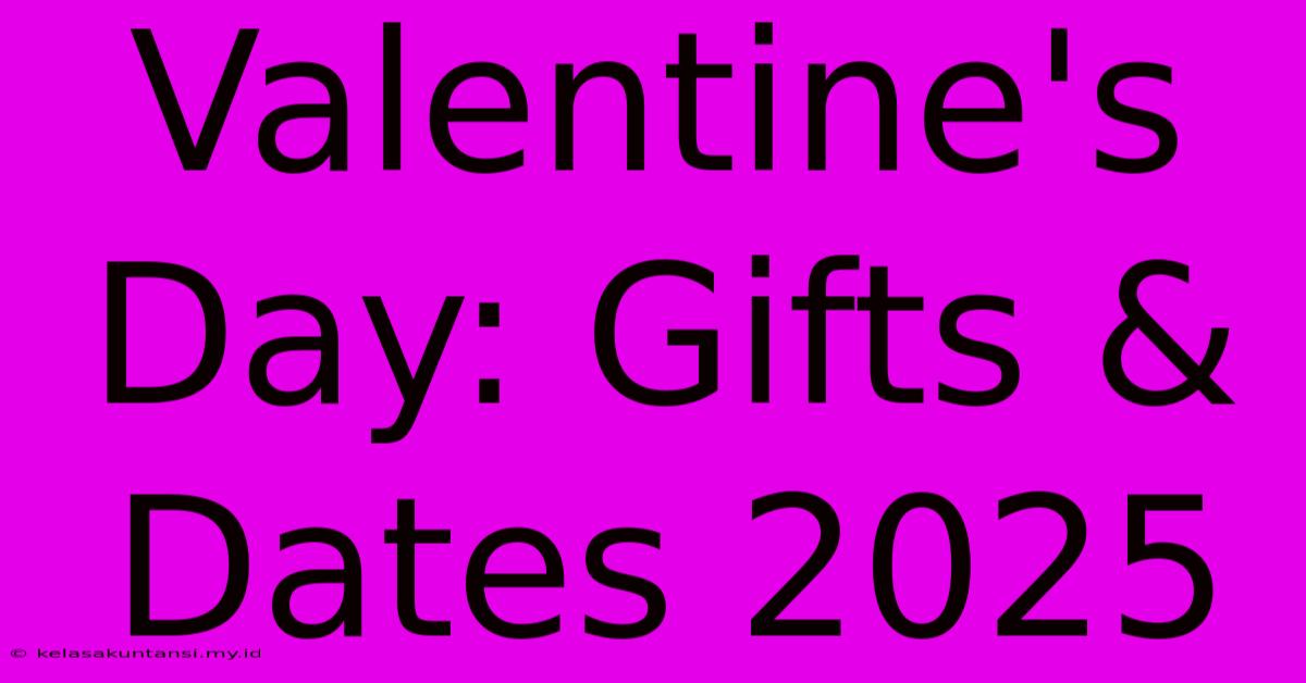 Valentine's Day: Gifts & Dates 2025