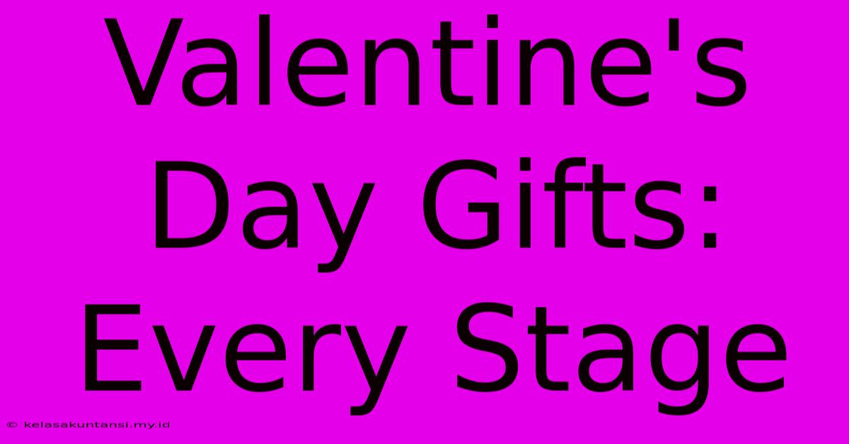 Valentine's Day Gifts: Every Stage