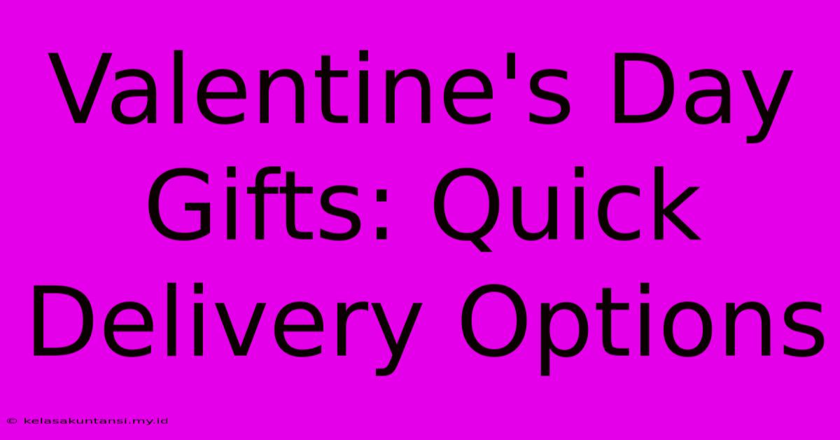 Valentine's Day Gifts: Quick Delivery Options