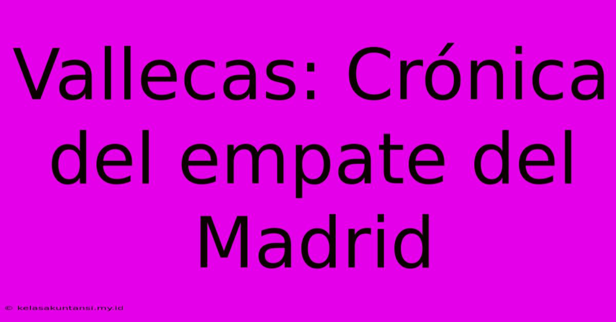 Vallecas: Crónica Del Empate Del Madrid