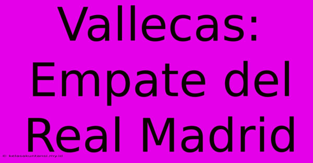 Vallecas: Empate Del Real Madrid