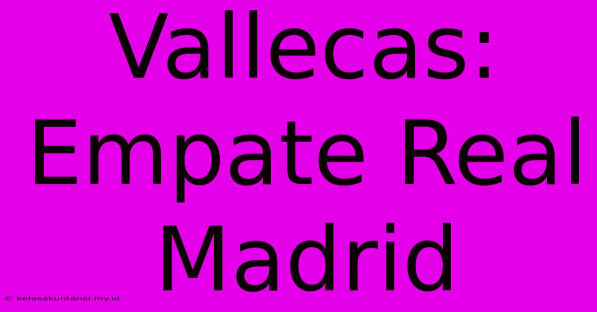 Vallecas: Empate Real Madrid