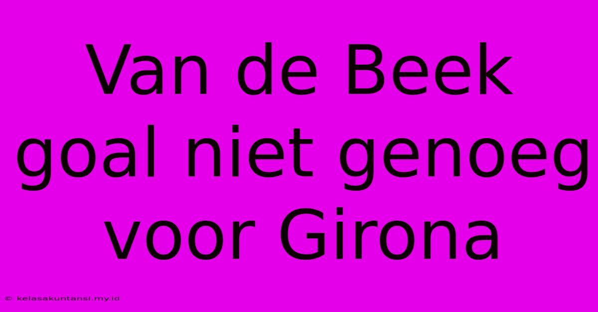 Van De Beek Goal Niet Genoeg Voor Girona