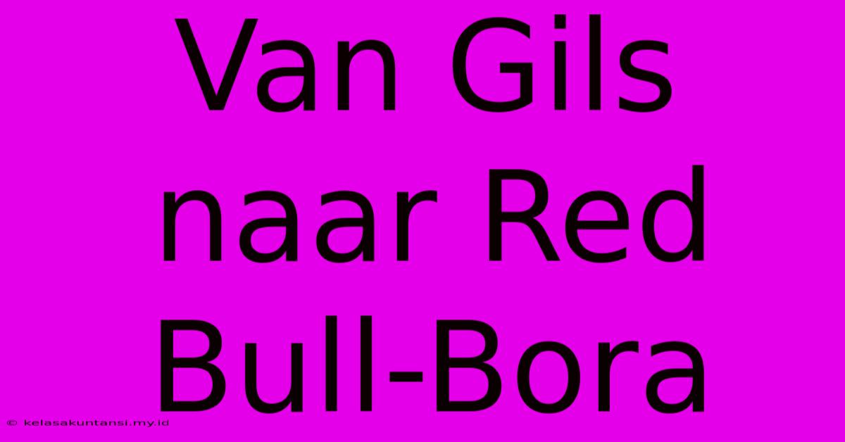 Van Gils Naar Red Bull-Bora