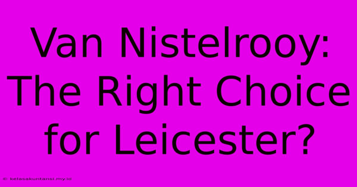 Van Nistelrooy: The Right Choice For Leicester?