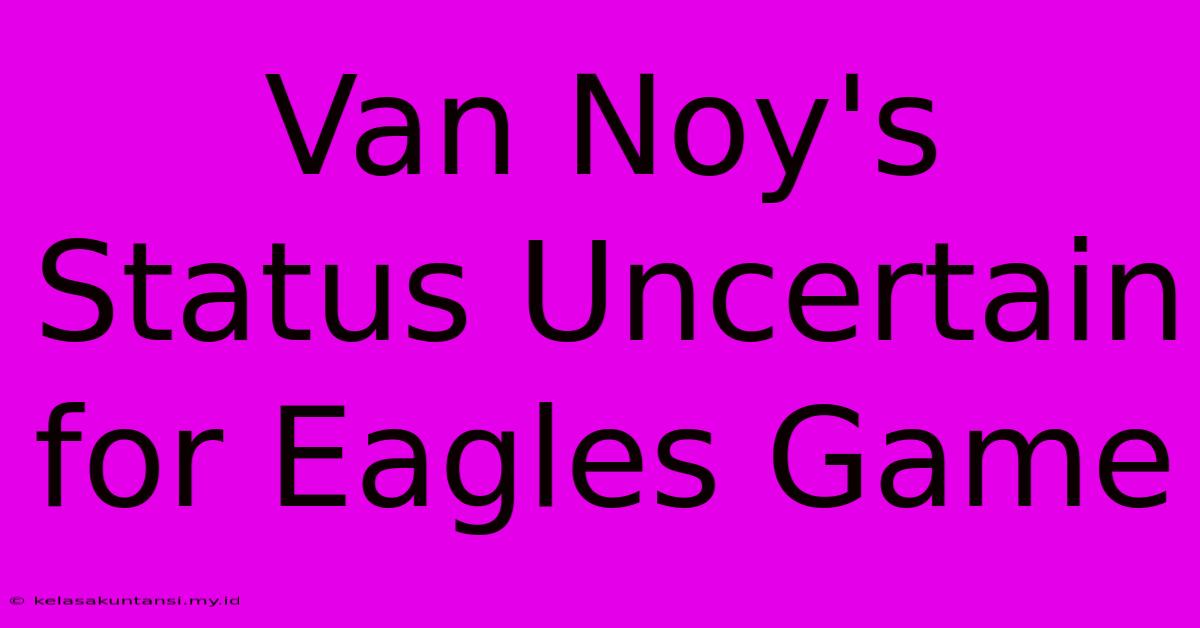 Van Noy's Status Uncertain For Eagles Game