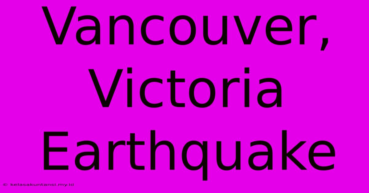 Vancouver, Victoria Earthquake