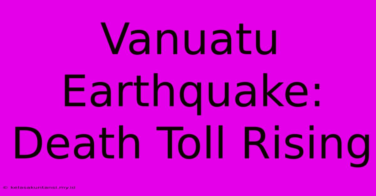 Vanuatu Earthquake: Death Toll Rising