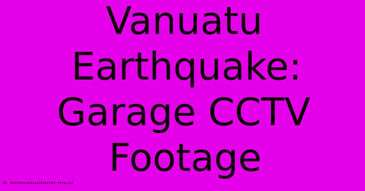 Vanuatu Earthquake: Garage CCTV Footage