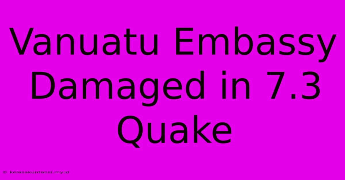 Vanuatu Embassy Damaged In 7.3 Quake