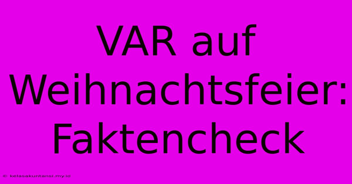 VAR Auf Weihnachtsfeier: Faktencheck