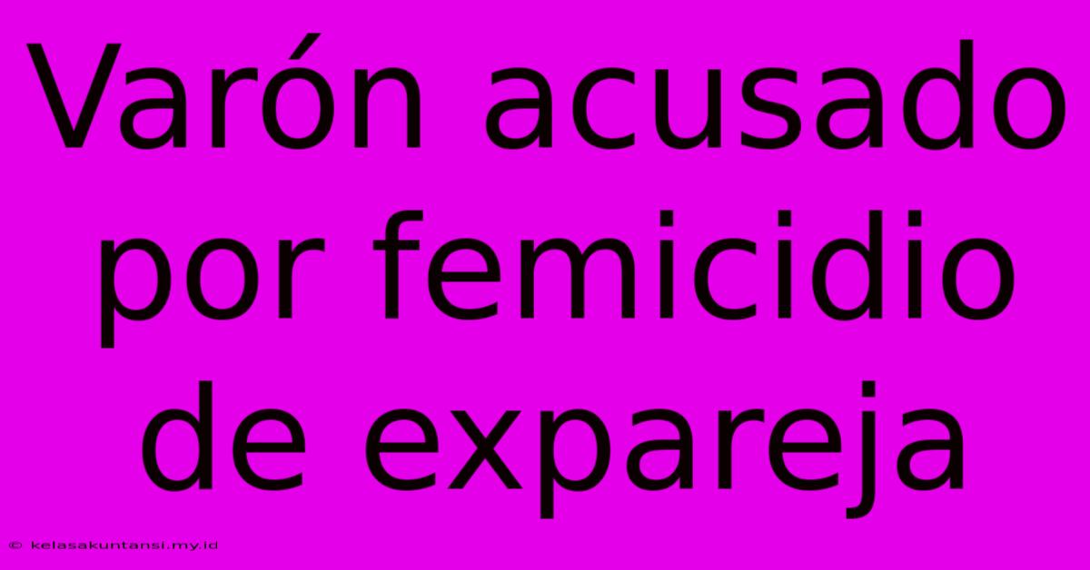 Varón Acusado Por Femicidio De Expareja