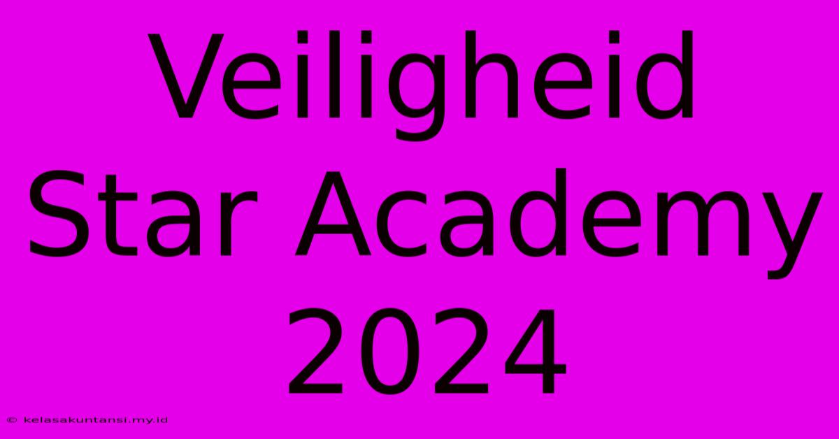 Veiligheid Star Academy 2024