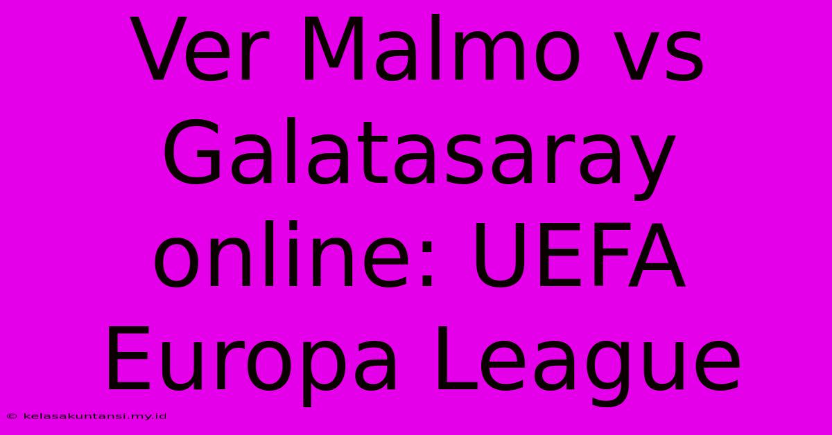 Ver Malmo Vs Galatasaray Online: UEFA Europa League