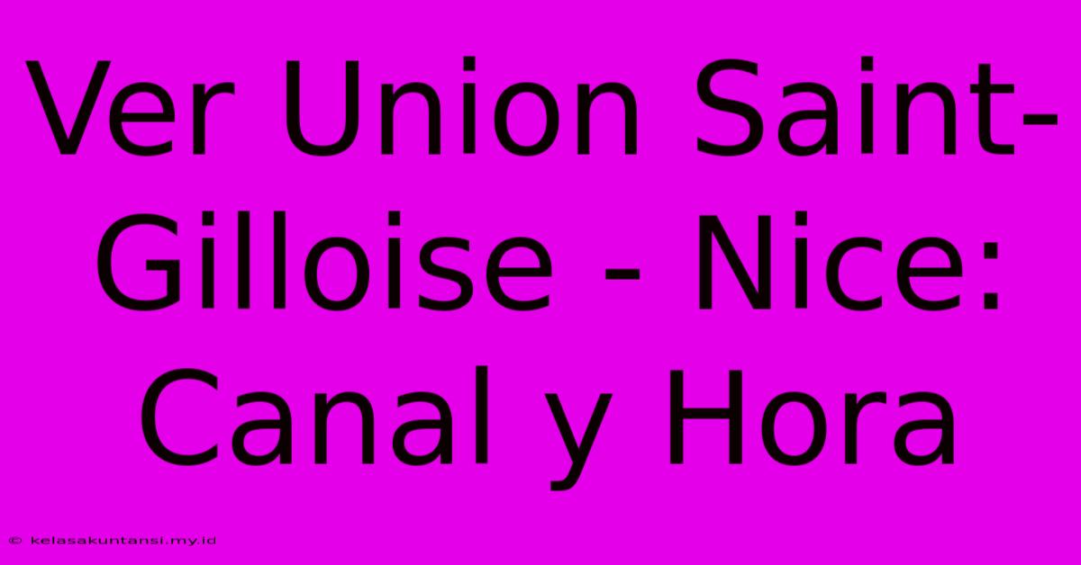 Ver Union Saint-Gilloise - Nice: Canal Y Hora