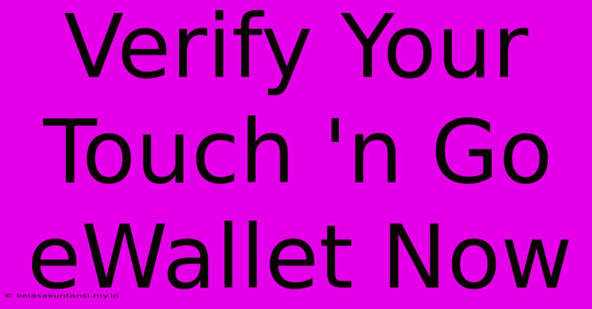 Verify Your Touch 'n Go EWallet Now