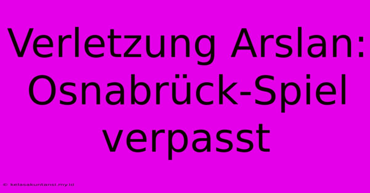 Verletzung Arslan: Osnabrück-Spiel Verpasst