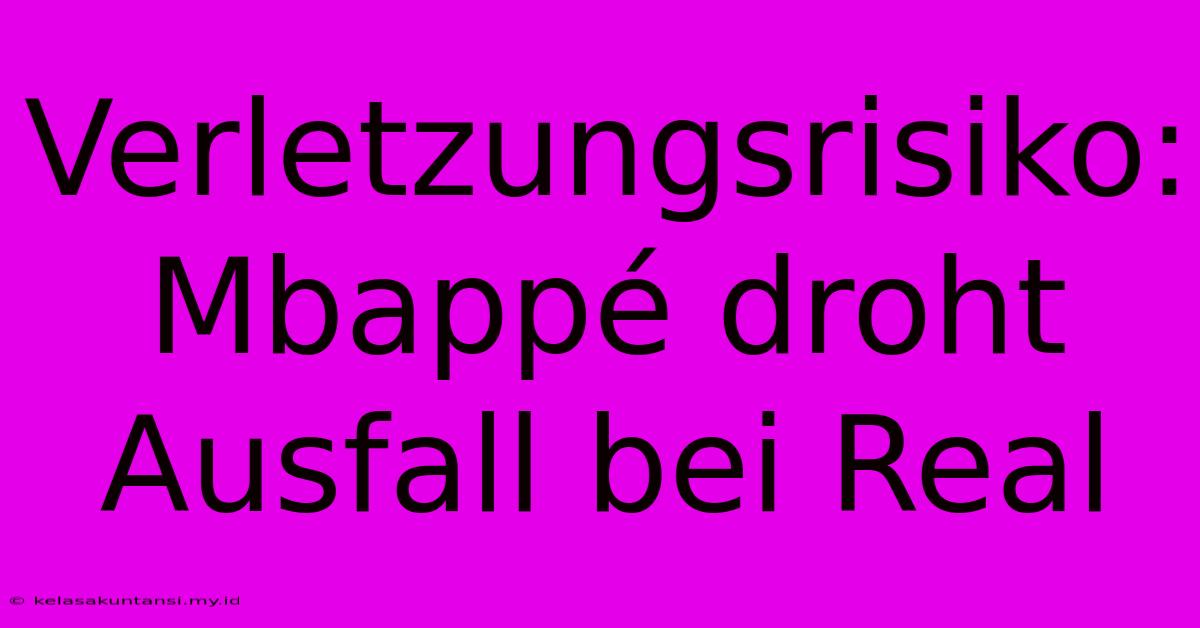 Verletzungsrisiko: Mbappé Droht Ausfall Bei Real