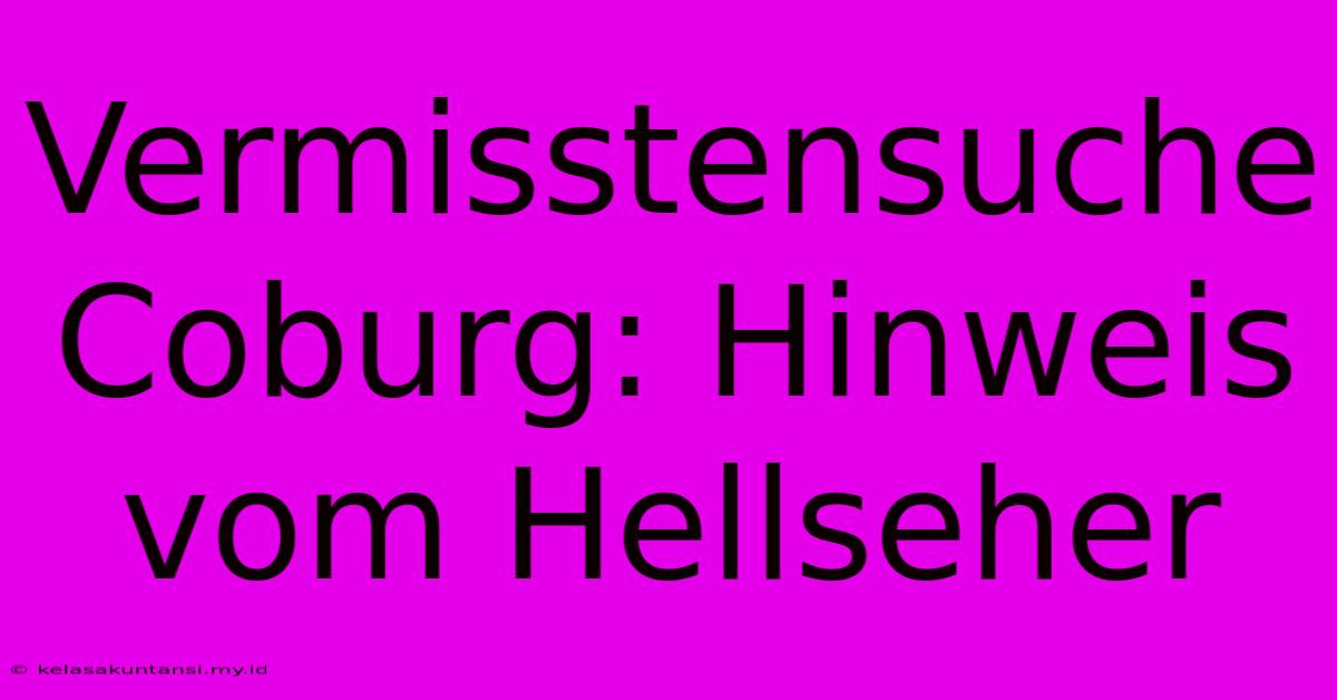 Vermisstensuche Coburg: Hinweis Vom Hellseher Vermisstensuche Coburg: Hinweis Vom Hellseher
