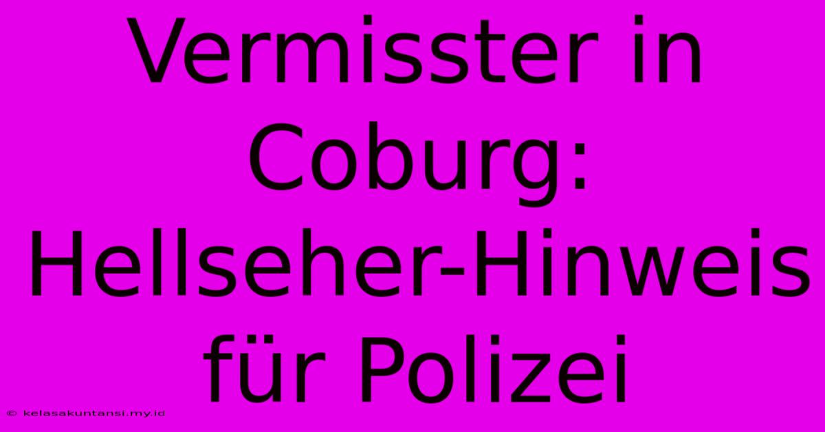 Vermisster In Coburg: Hellseher-Hinweis Für Polizei