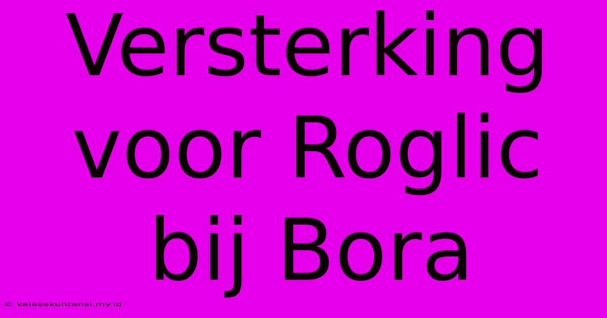 Versterking Voor Roglic Bij Bora