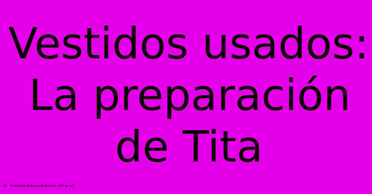 Vestidos Usados: La Preparación De Tita