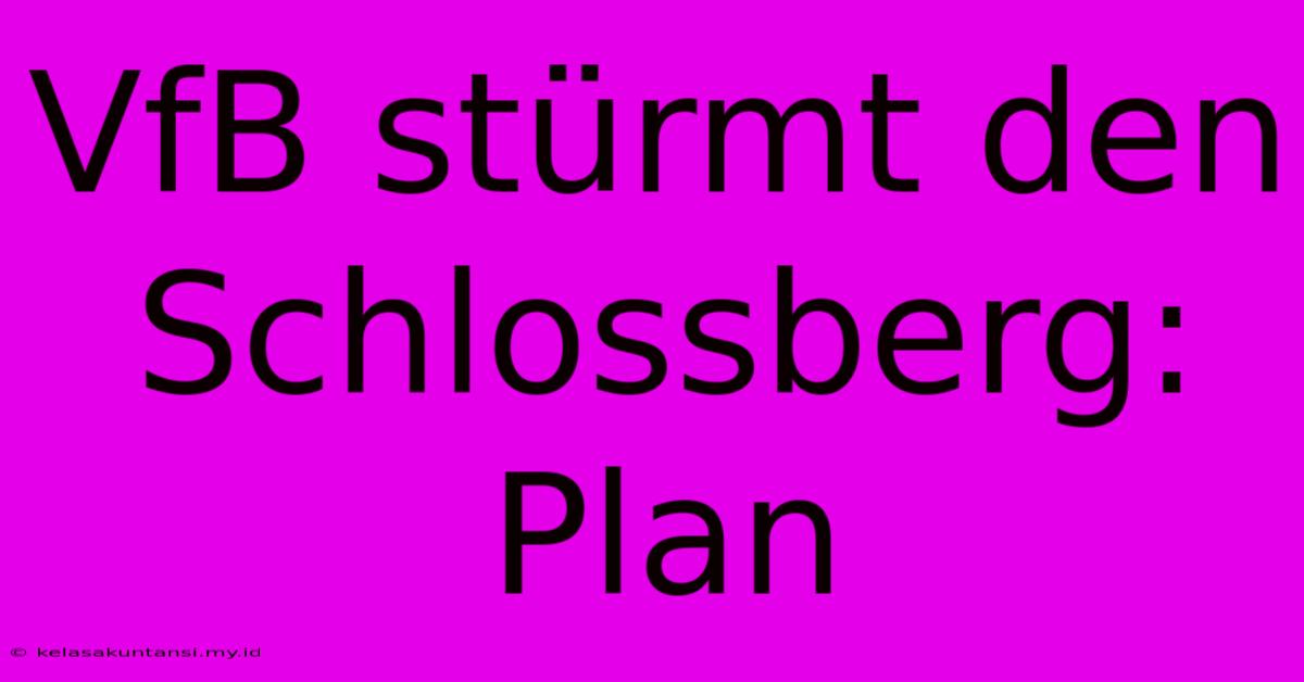 VfB Stürmt Den Schlossberg: Plan