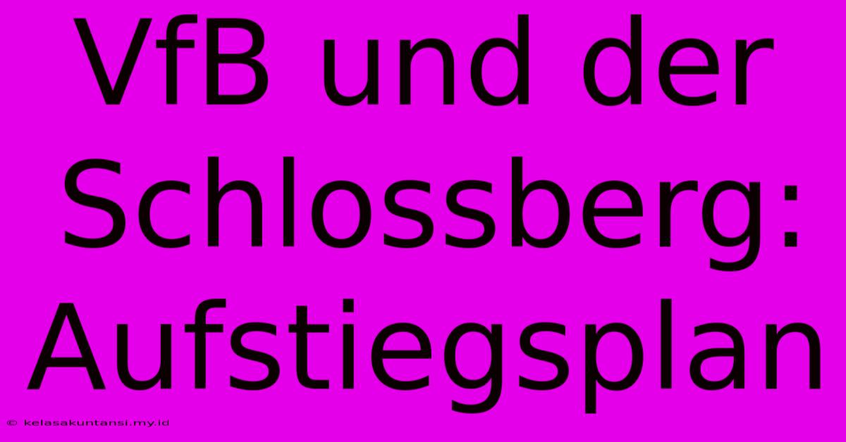 VfB Und Der Schlossberg: Aufstiegsplan