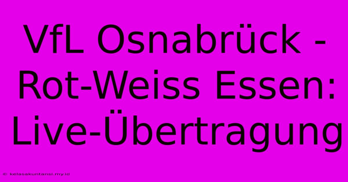 VfL Osnabrück - Rot-Weiss Essen: Live-Übertragung