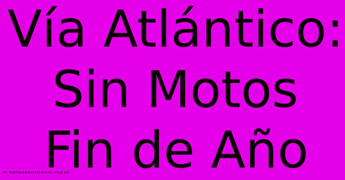 Vía Atlántico: Sin Motos Fin De Año