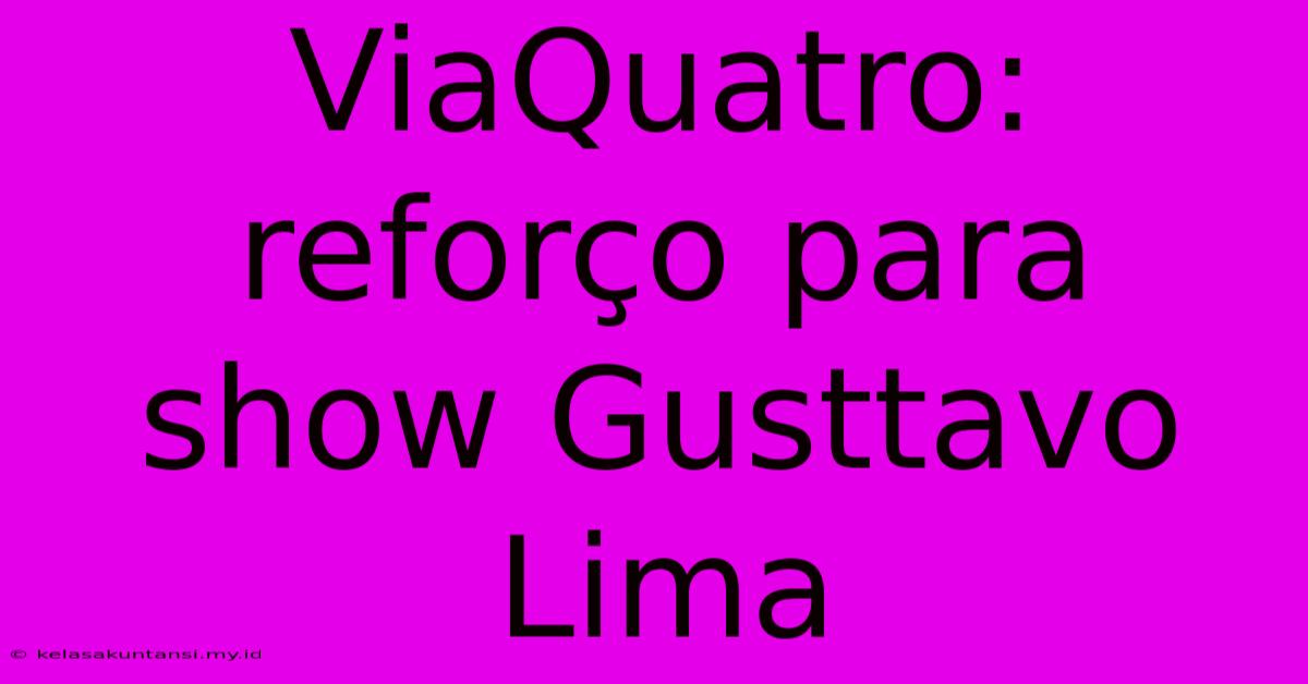 ViaQuatro: Reforço Para Show Gusttavo Lima