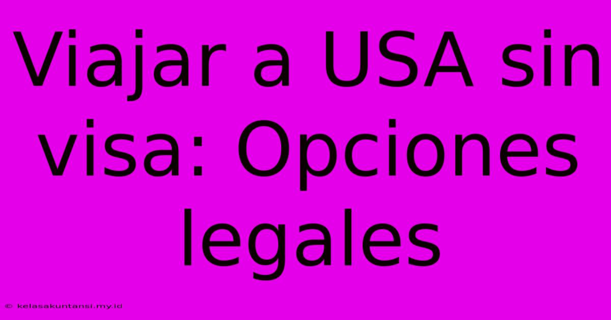 Viajar A USA Sin Visa: Opciones Legales