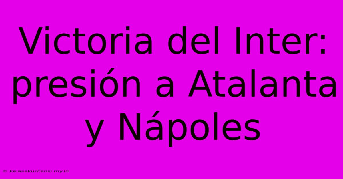 Victoria Del Inter: Presión A Atalanta Y Nápoles