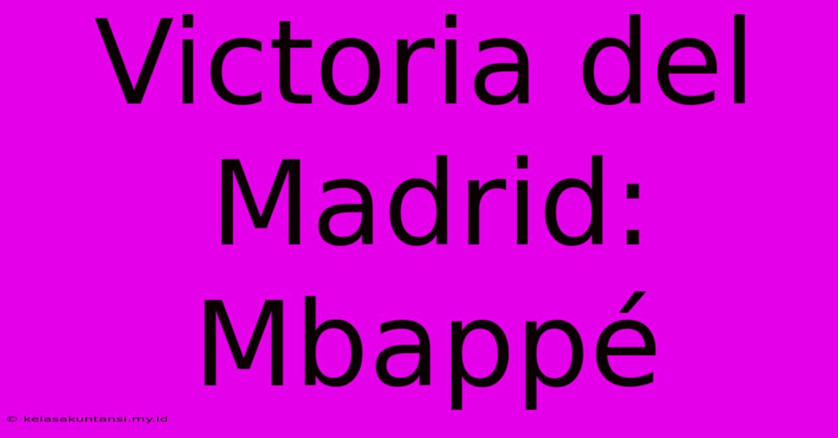 Victoria Del Madrid: Mbappé