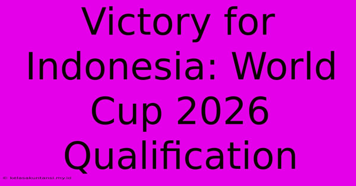 Victory For Indonesia: World Cup 2026 Qualification